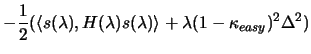 $\displaystyle - \frac{1}{2}( \langle s(\lambda) , H(\lambda) s(\lambda)
\rangle + \lambda (1-\kappa_{easy})^2 \Delta^2 )$