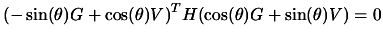 $\displaystyle (-\sin(\theta) G+ \cos(\theta) V)^T H
 (\cos(\theta) G+ \sin(\theta) V) =0$
