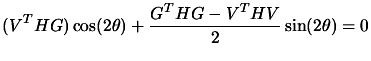 $\displaystyle (V^T H G) \cos(2 \theta) + \frac{G^T H G-
 V^T H V}{2} \sin(2 \theta)=0$