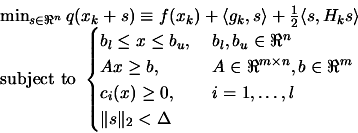\begin{displaymath}\begin{array}{l} \min_{s \in \Re^n} q(x_k+s) \equiv f(x_k)
 +...
...\ldots,l \\  \Vert s \Vert _2 < \Delta \end{cases}
 \end{array}\end{displaymath}
