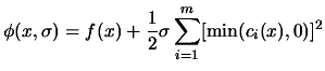 $\displaystyle \phi(x, \sigma)= f(x)+\frac{1}{2} \sigma
 \sum_{i=1}^{m} [ \min ( c_i(x), 0 )]^2$