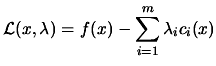 $\displaystyle \L (x,\lambda)=f(x)-
 \sum_{i=1}^m \lambda_i c_i(x)$