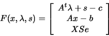\begin{displaymath}F(x,\lambda,s)= \left[
\begin{array}{c} A^t \lambda +s -c \\ Ax-b \\ X S e \end{array}\right]\end{displaymath}
