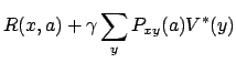 $\displaystyle R(x,a) + \gamma \sum_y P_{xy}(a) V^* (y)$